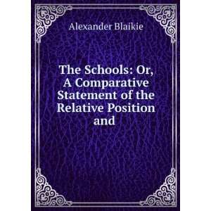  The Schools Or, A Comparative Statement of the Relative 