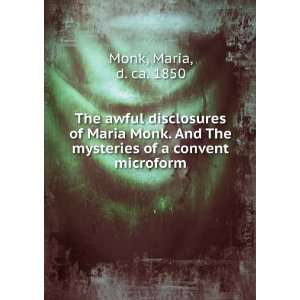  The awful disclosures of Maria Monk. And The mysteries of 