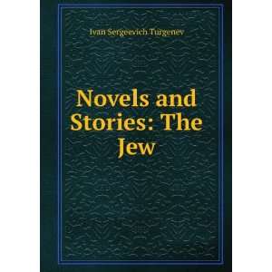  The Novels and Stories of IvÃ¡n TurgÃ©nieff The Jew 