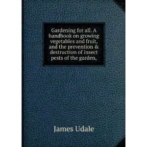   & destruction of insect pests of the garden,: James Udale: Books