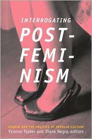 Interrogating Postfeminism Gender and the Politics of Popular Culture 