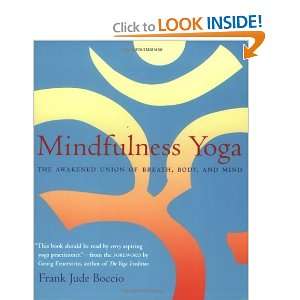  Mindfulness Yoga The Awakened Union of Breath, Body, and 