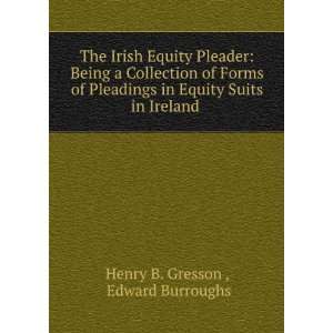   Equity Suits in Ireland . Edward Burroughs Henry B. Gresson  Books