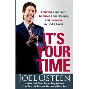 By Joel Osteen Its Your Time Activate Your Faith, Achieve Your 