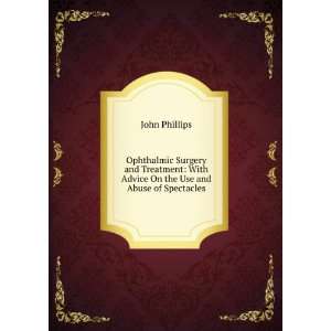   With Advice On the Use and Abuse of Spectacles John Phillips Books