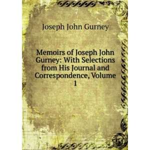   His Journal and Correspondence, Volume 1 Joseph John Gurney Books