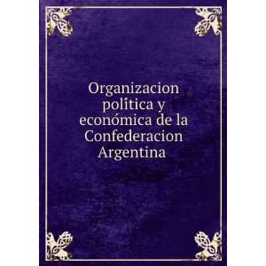 poliÌtica y econoÌmica de la Confederacion Argentina Juan Bautista 
