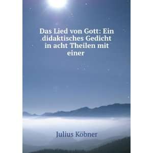   Gedicht in acht Theilen mit einer .: Julius KÃ¶bner: Books
