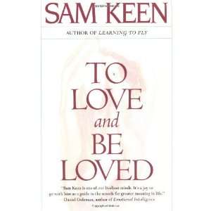  To Love and Be Loved [Paperback]: Sam Keen: Books