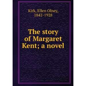    The story of Margaret Kent  a novel, Ellen Olney Kirk Books