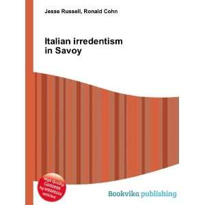 Italian irredentism in Savoy Ronald Cohn Jesse Russell  