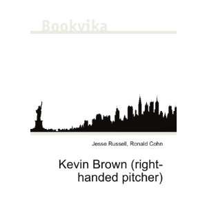   Kevin Brown (right handed pitcher): Ronald Cohn Jesse Russell: Books