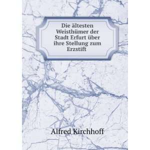   Erfurt Ã¼ber ihre Stellung zum Erzstift . Alfred Kirchhoff Books