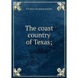   The coast country of Texas; H S. [from old catalog] Kneedler Books