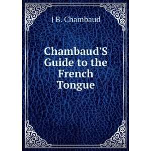  ChambaudS Guide to the French Tongue J B. Chambaud 
