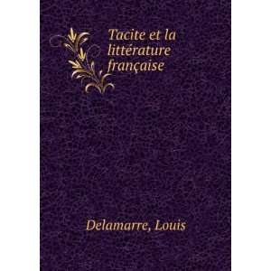  Tacite et la littÃ©rature franÃ§aise Louis Delamarre Books