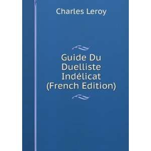   Guide Du Duelliste IndÃ©licat (French Edition) Charles Leroy Books