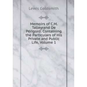   of His Private and Public Life, Volume 1: Lewis Goldsmith: Books