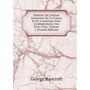   Des Ã?tats Unis, Volume 1 (French Edition): George Bancroft: Books