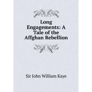  Long Engagements A Tale of the Affghan Rebellion Sir John 