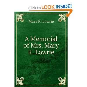 A Memorial of Mrs. Mary K. Lowrie: Mary K. Lowrie: Books