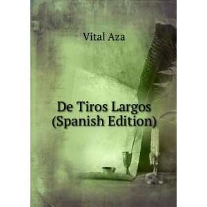  De Tiros Largos (Spanish Edition): Vital Aza: Books