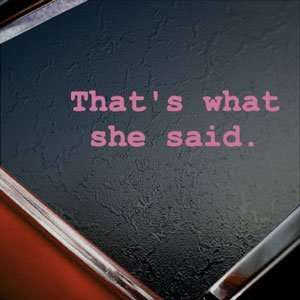  Thats What She Said Pink Decal Car Truck Window Pink 