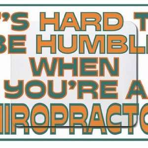   hard to be humble when youre a Chiropractor Mousepad