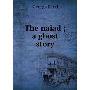  The naiad ; a ghost story: George Sand: Books