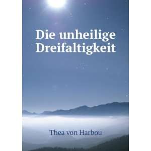  Die unheilige Dreifaltigkeit Thea von Harbou Books