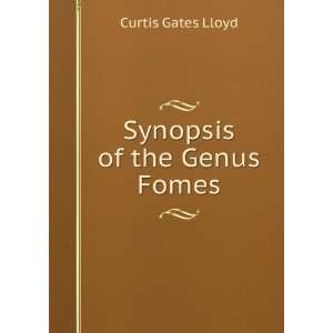  Synopsis of the Genus Fomes: Curtis Gates Lloyd: Books