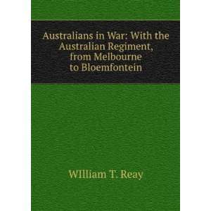   Regiment, from Melbourne to Bloemfontein WIlliam T. Reay Books