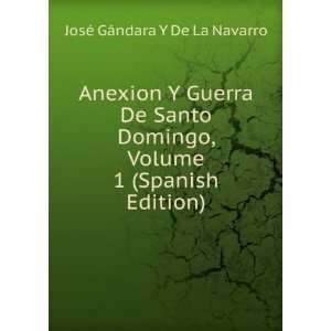  Anexion Y Guerra De Santo Domingo, Volume 1 (Spanish 