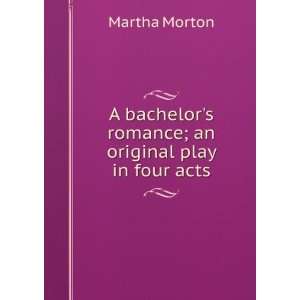   romance; an original play in four acts Martha Morton Books