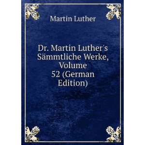   SÃ¤mmtliche Werke, Volume 52 (German Edition) Martin Luther Books