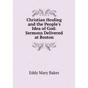   Idea of God Sermons Delivered at Boston Eddy Mary Baker Books