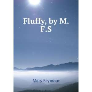 Fluffy, by M.F.S. Mary Seymour  Books