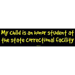   is an honor student at the state correctional facility Bumper Sticker
