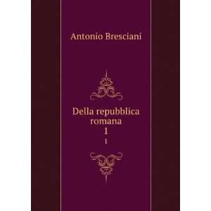  Della repubblica romana. 1: Antonio Bresciani: Books