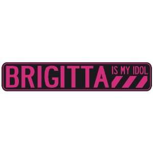   BRIGITTA IS MY IDOL  STREET SIGN