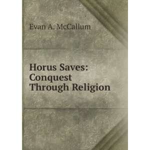    Horus Saves Conquest Through Religion Evan A. McCallum Books