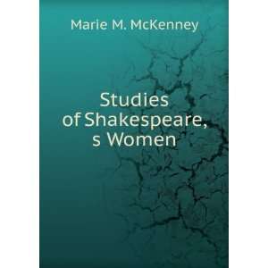  Studies of Shakespeare,s Women Marie M. McKenney Books