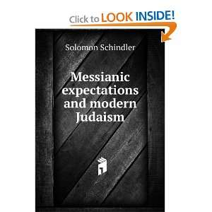 Messianic expectations and modern Judaism: Solomon Schindler:  