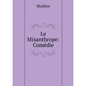  Le Misanthrope: ComÃ©die: MoliÃ¨re: Books