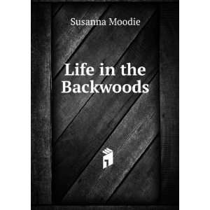 Life in the Backwoods Susanna Moodie  Books