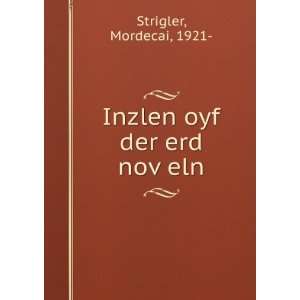    Inzlen oyf der erd novÌ£eln: Mordecai, 1921  Strigler: Books