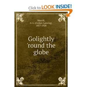  Golightly round the globe, G. L. Morrill Books