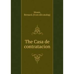    The Casa de contratacion Bernard. [from old catalog] Moses Books