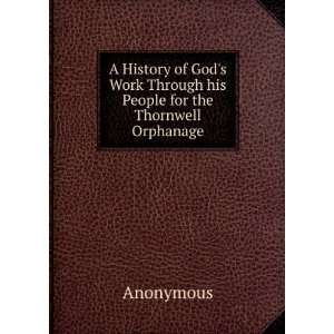   Work Through his People for the Thornwell Orphanage: Anonymous: Books