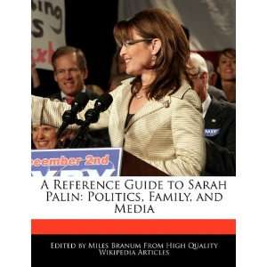  A Reference Guide to Sarah Palin Politics, Family, and 